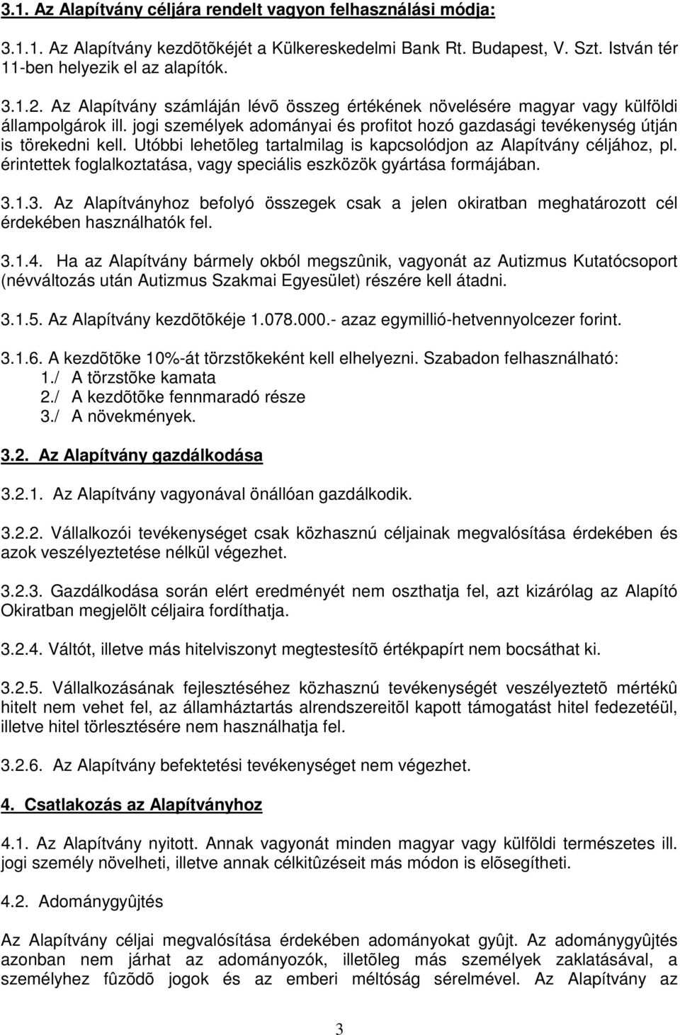 Utóbbi lehetõleg tartalmilag is kapcsolódjon az Alapítvány céljához, pl. érintettek foglalkoztatása, vagy speciális eszközök gyártása formájában. 3.