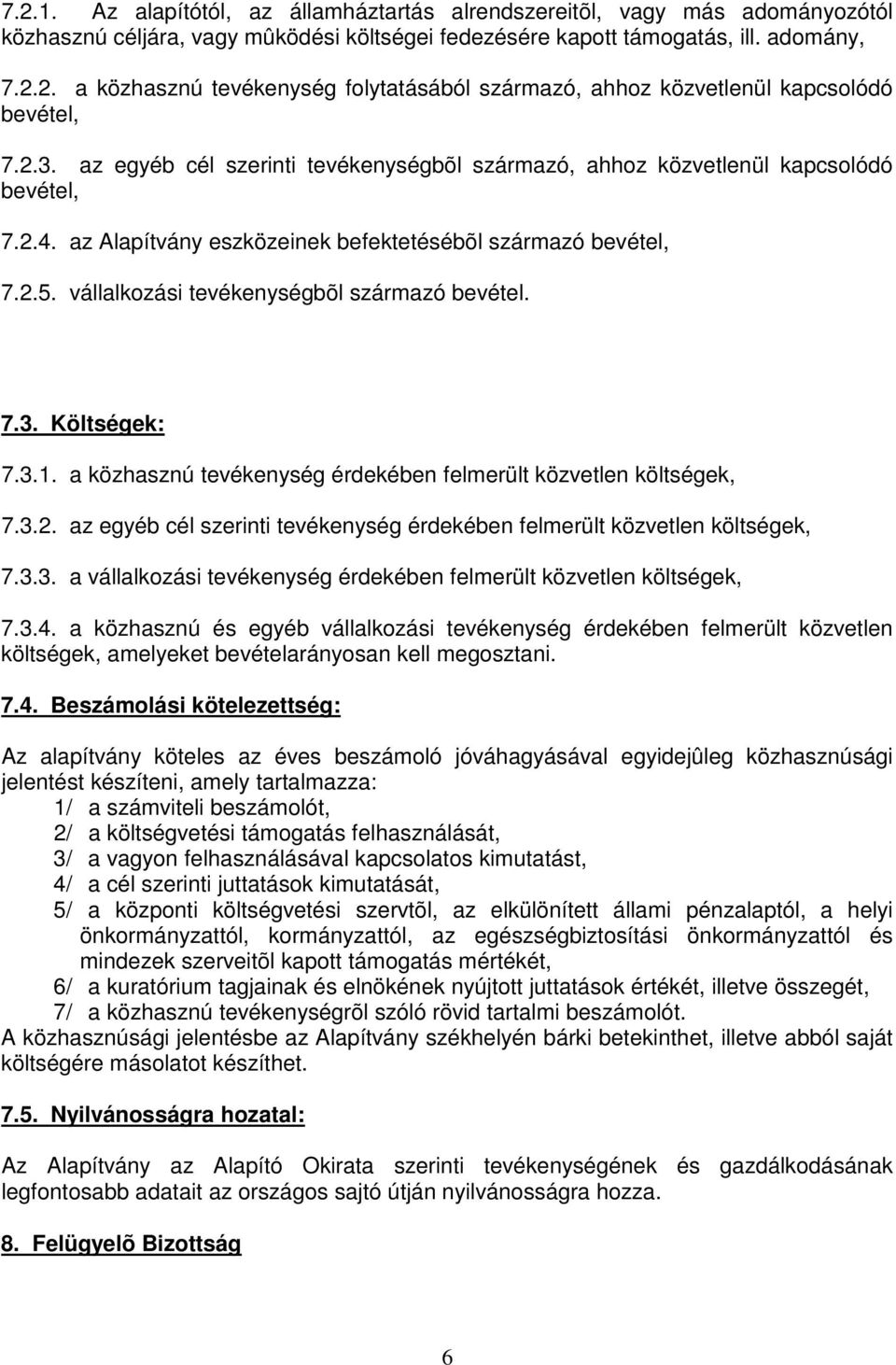 vállalkozási tevékenységbõl származó bevétel. 7.3. Költségek: 7.3.1. a közhasznú tevékenység érdekében felmerült közvetlen költségek, 7.3.2.