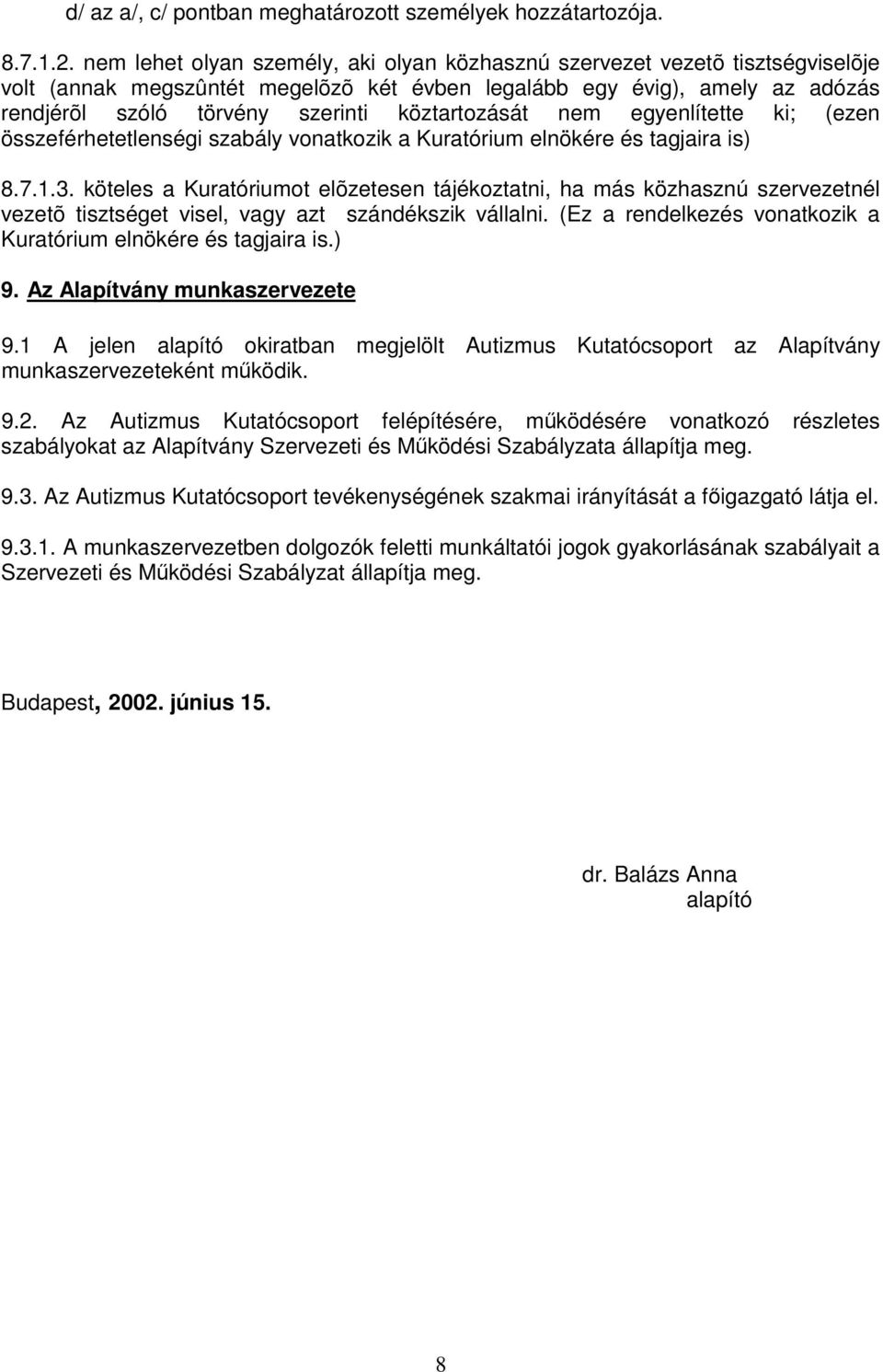 köztartozását nem egyenlítette ki; (ezen összeférhetetlenségi szabály vonatkozik a Kuratórium elnökére és tagjaira is) 8.7.1.3.