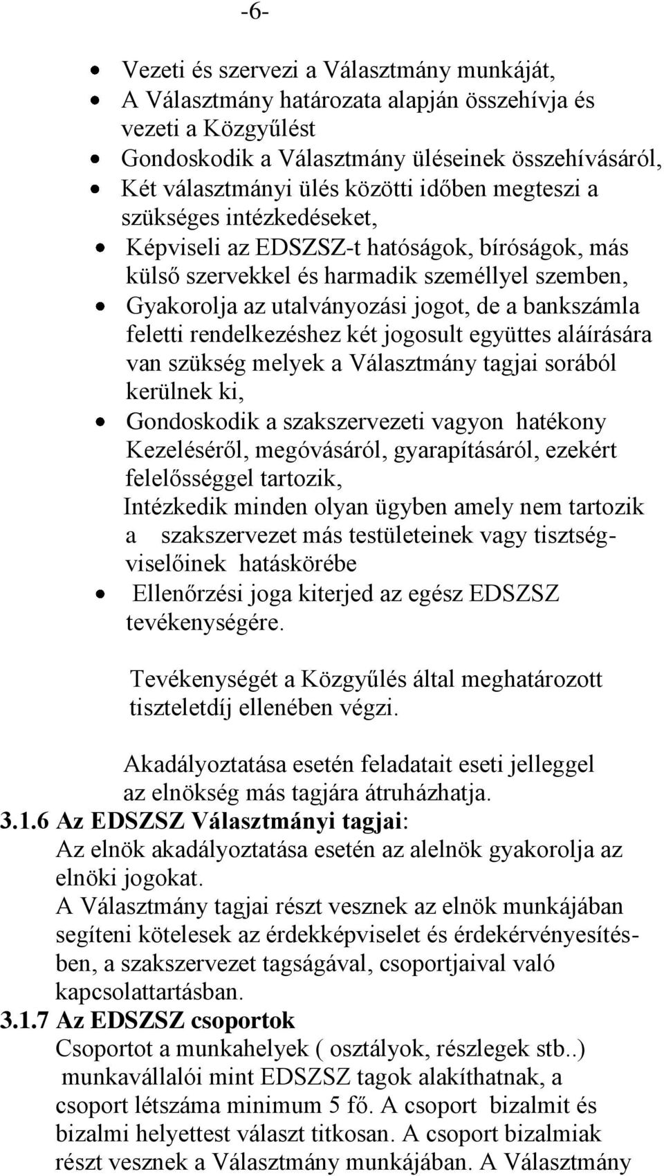 rendelkezéshez két jogosult együttes aláírására van szükség melyek a Választmány tagjai sorából kerülnek ki, Gondoskodik a szakszervezeti vagyon hatékony Kezeléséről, megóvásáról, gyarapításáról,