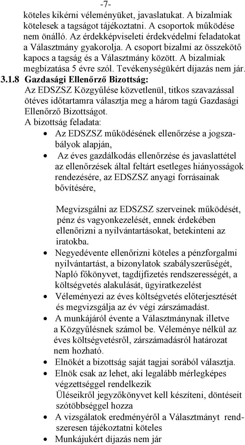 8 Gazdasági Ellenőrző Bizottság: Az EDSZSZ Közgyűlése közvetlenül, titkos szavazással ötéves időtartamra választja meg a három tagú Gazdasági Ellenőrző Bizottságot.