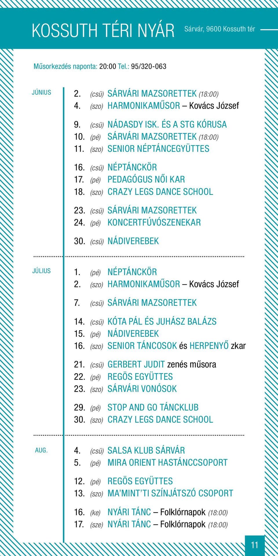 (csü) sárvári Mazsorettek 24. (pé) koncertfúvószenekar 30. (csü) nádiverebek 1. (pé) Néptánckör 2. (szo) harmonikaműsor Kovács József 7. (csü) sárvári Mazsorettek 14.