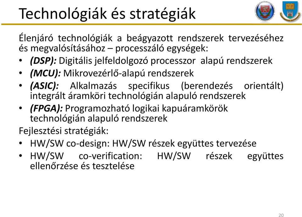 orientált) integrált áramköri technológián alapuló rendszerek (FPGA): Programozható logikai kapuáramkörök technológián alapuló rendszerek