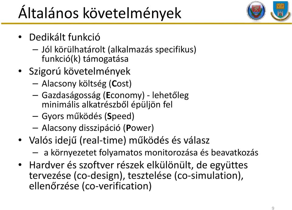 (Speed) Alacsony disszipáció (Power) Valós idejű(real-time) működés és válasz a környezetet folyamatos monitorozása és