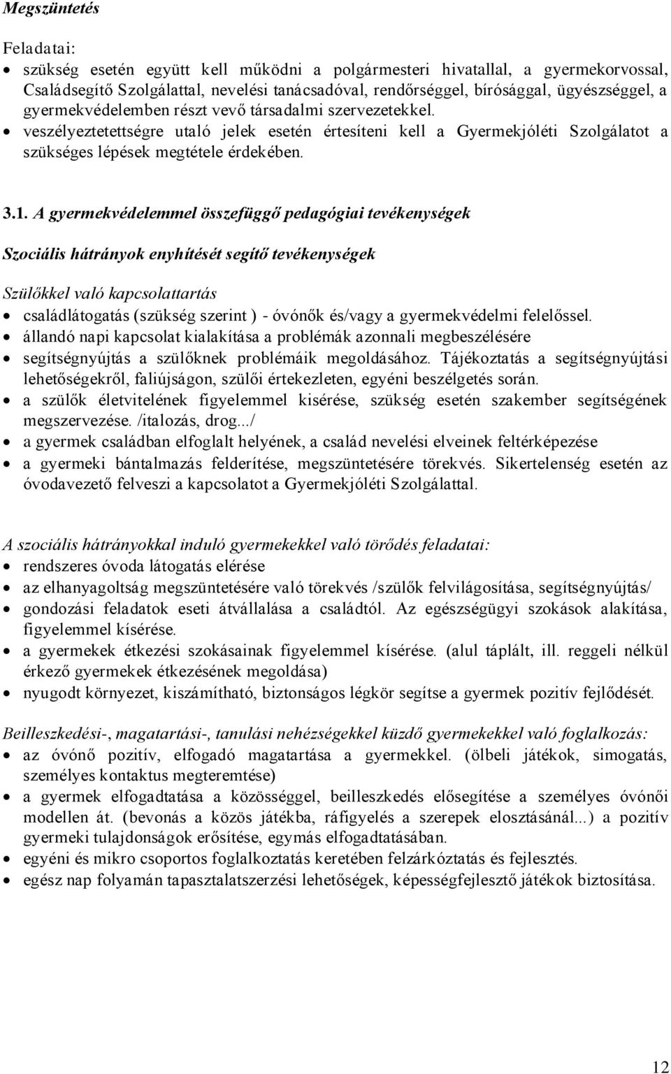 A gyermekvédelemmel összefüggő pedagógiai tevékenységek Szociális hátrányok enyhítését segítő tevékenységek Szülőkkel való kapcsolattartás családlátogatás (szükség szerint ) - óvónők és/vagy a