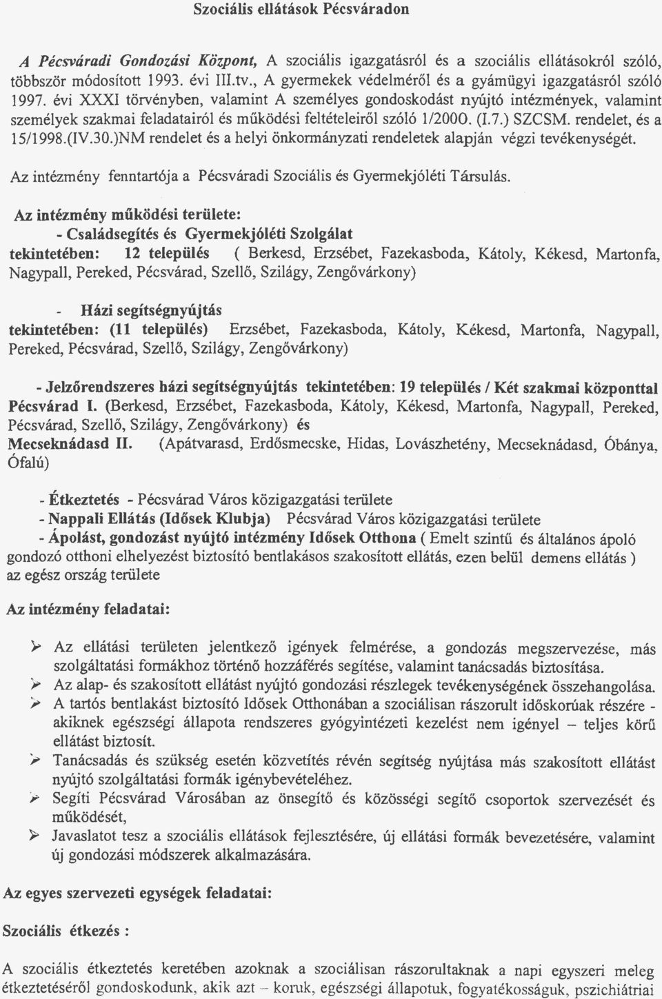 évi XXXI törvényben, valamint A személyes gondoskodást nyújtó intézmények, valamint személyek szakmai feladatairól és működési feltételeiről szóló /2000. (I.7.) SZCSM. rendelet, és a 5/998.(IV.30.