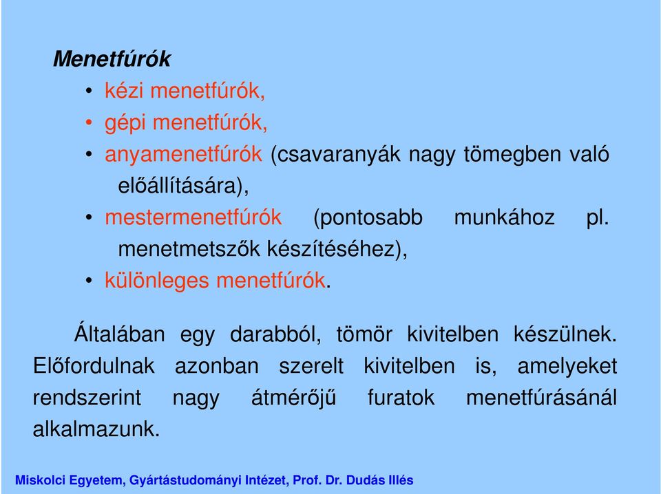 menetmetszők készítéséhez), különleges menetfúrók.