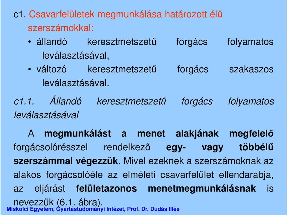 1. Állandó keresztmetszetű forgács folyamatos leválasztásával A megmunkálást a menet alakjának megfelelő forgácsolórésszel