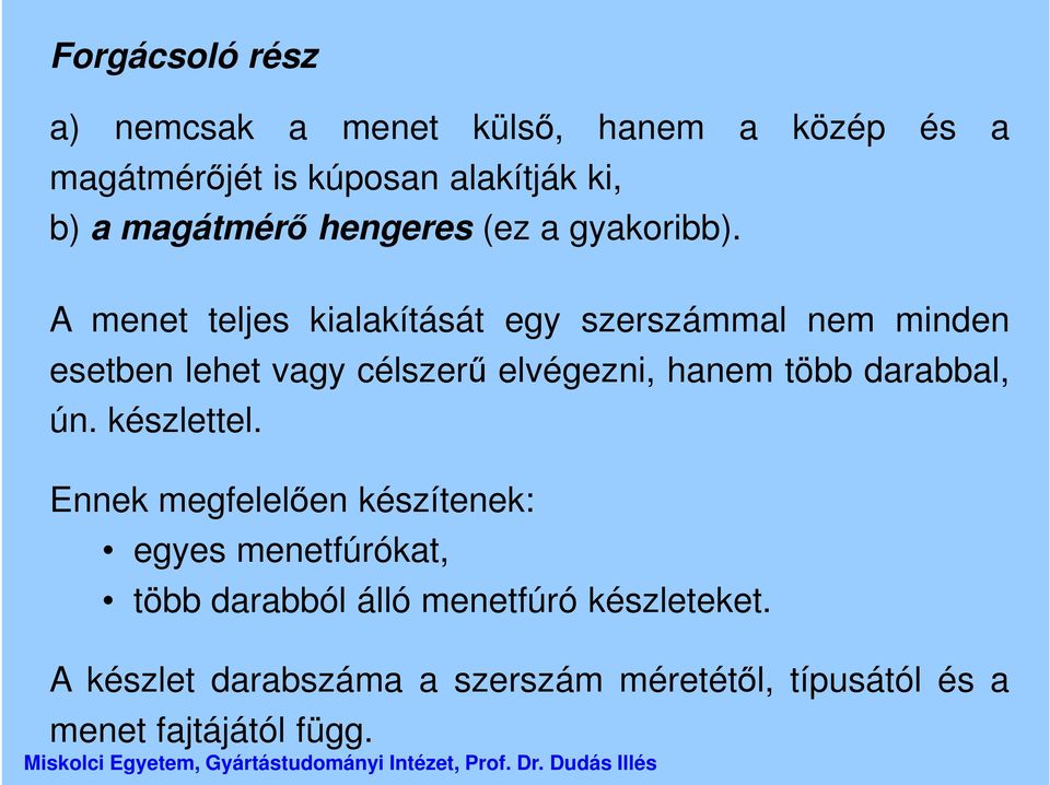 A menet teljes kialakítását egy szerszámmal nem minden esetben lehet vagy célszerű elvégezni, hanem több