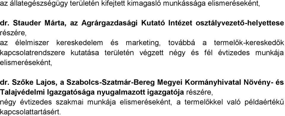 termelők-kereskedők kapcsolatrendszere kutatása területén végzett négy és fél évtizedes munkája elismeréseként, dr.