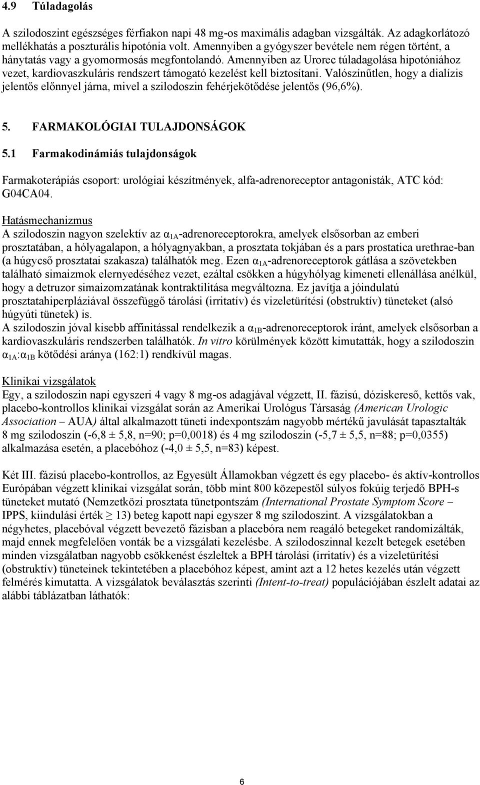 Amennyiben az Urorec túladagolása hipotóniához vezet, kardiovaszkuláris rendszert támogató kezelést kell biztosítani.