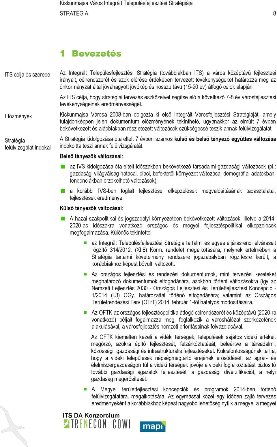 Az ITS célja, hogy stratégiai tervezés eszközeivel segítse elő a következő 7-8 év városfejlesztési tevékenységeinek eredményességét.