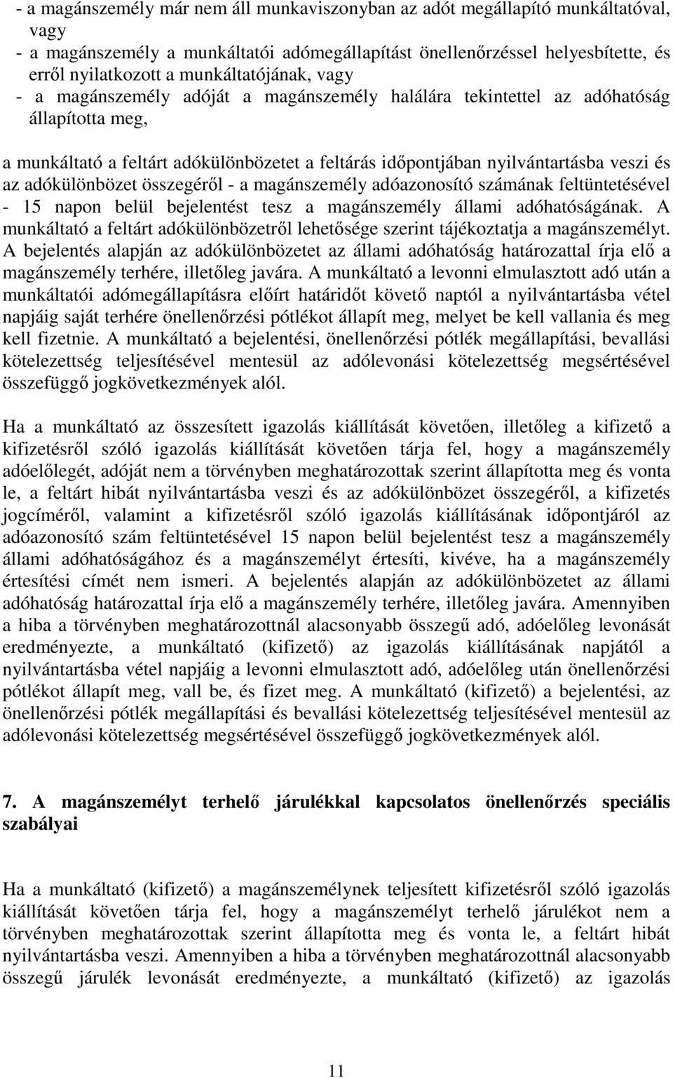 és az adókülönbözet összegérıl - a magánszemély adóazonosító számának feltüntetésével - 15 napon belül bejelentést tesz a magánszemély állami adóhatóságának.