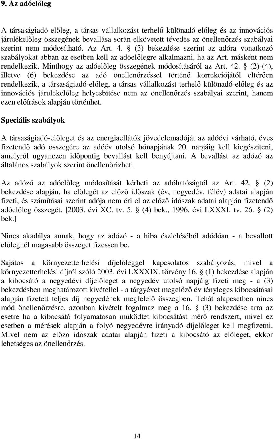 Minthogy az adóelıleg összegének módosításáról az Art. 42.