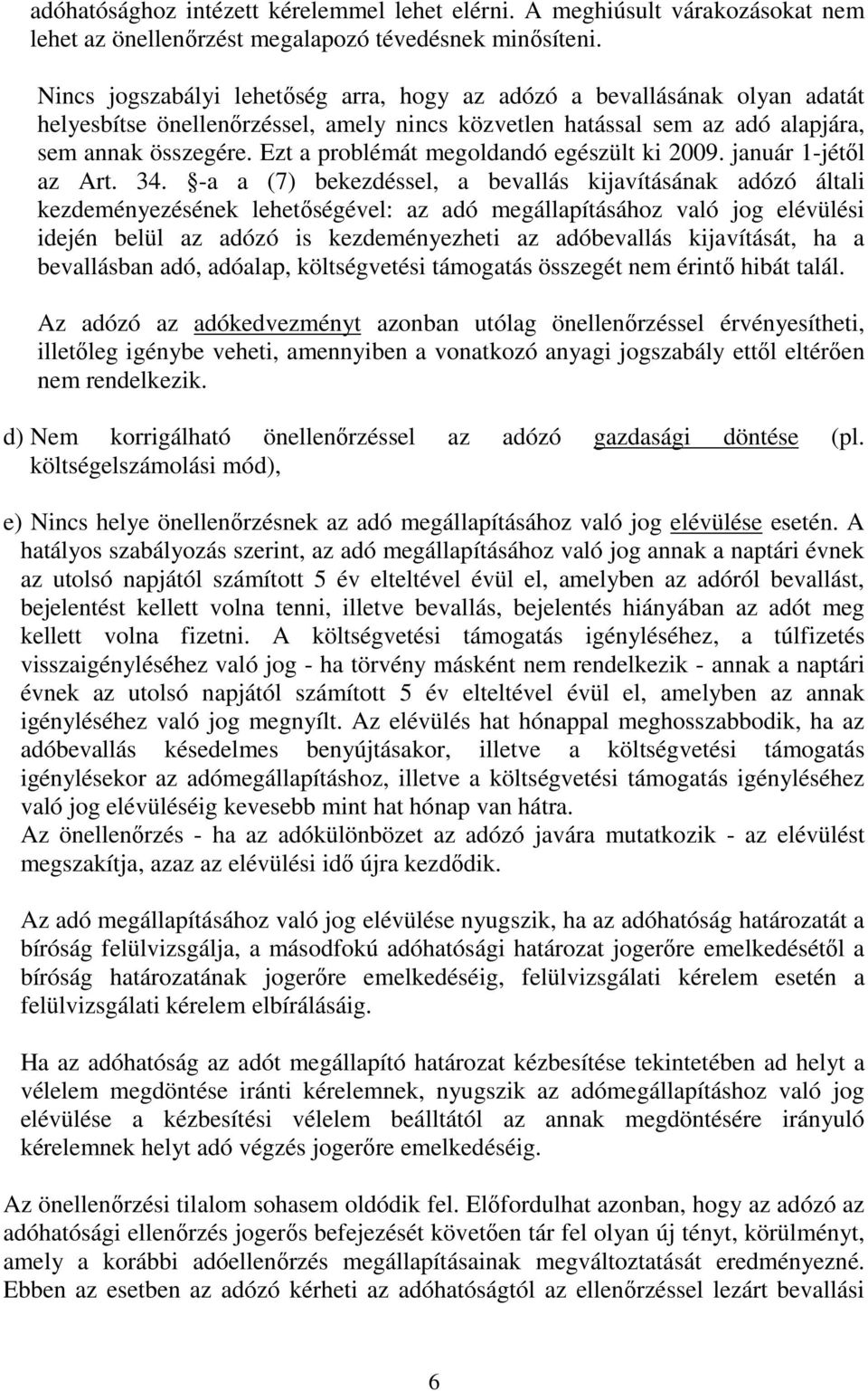 Ezt a problémát megoldandó egészült ki 2009. január 1-jétıl az Art. 34.