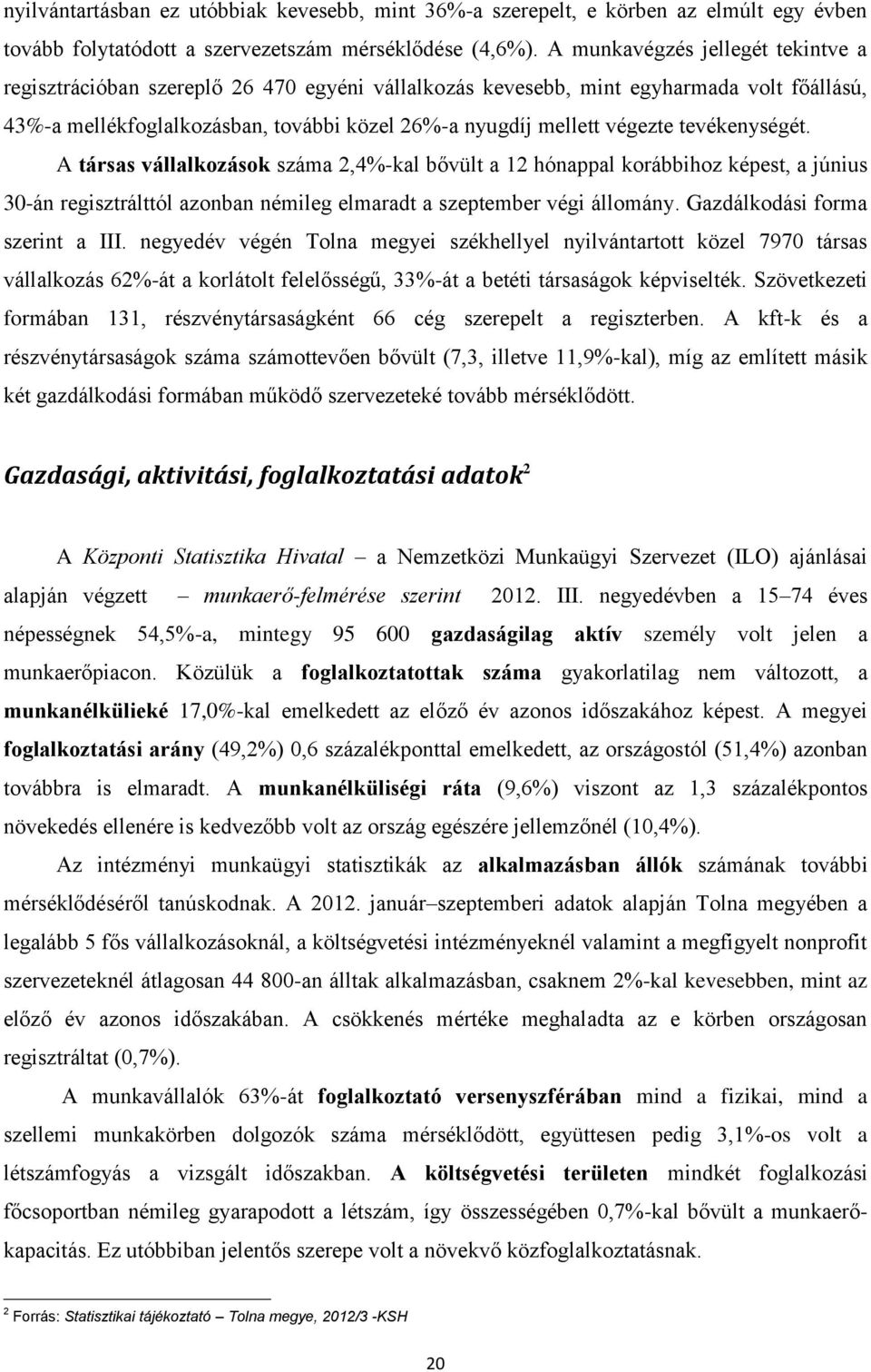 tevékenységét. A társas vállalkozások száma 2,4%-kal bővült a 12 hónappal korábbihoz képest, a június 30-án regisztrálttól azonban némileg elmaradt a szeptember végi állomány.