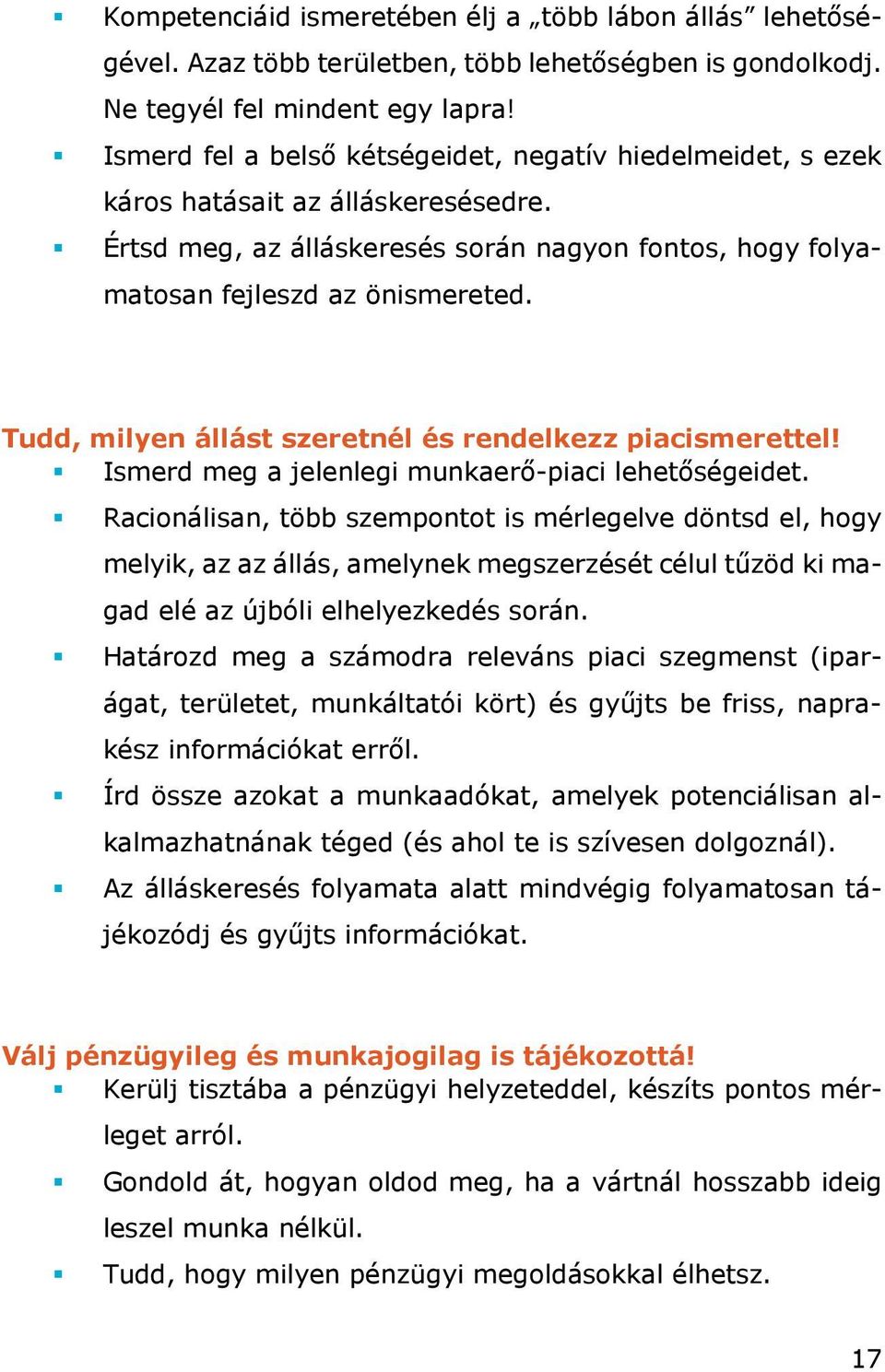 Tudd, milyen állást szeretnél és rendelkezz piacismerettel! Ismerd meg a jelenlegi munkaerő-piaci lehetőségeidet.