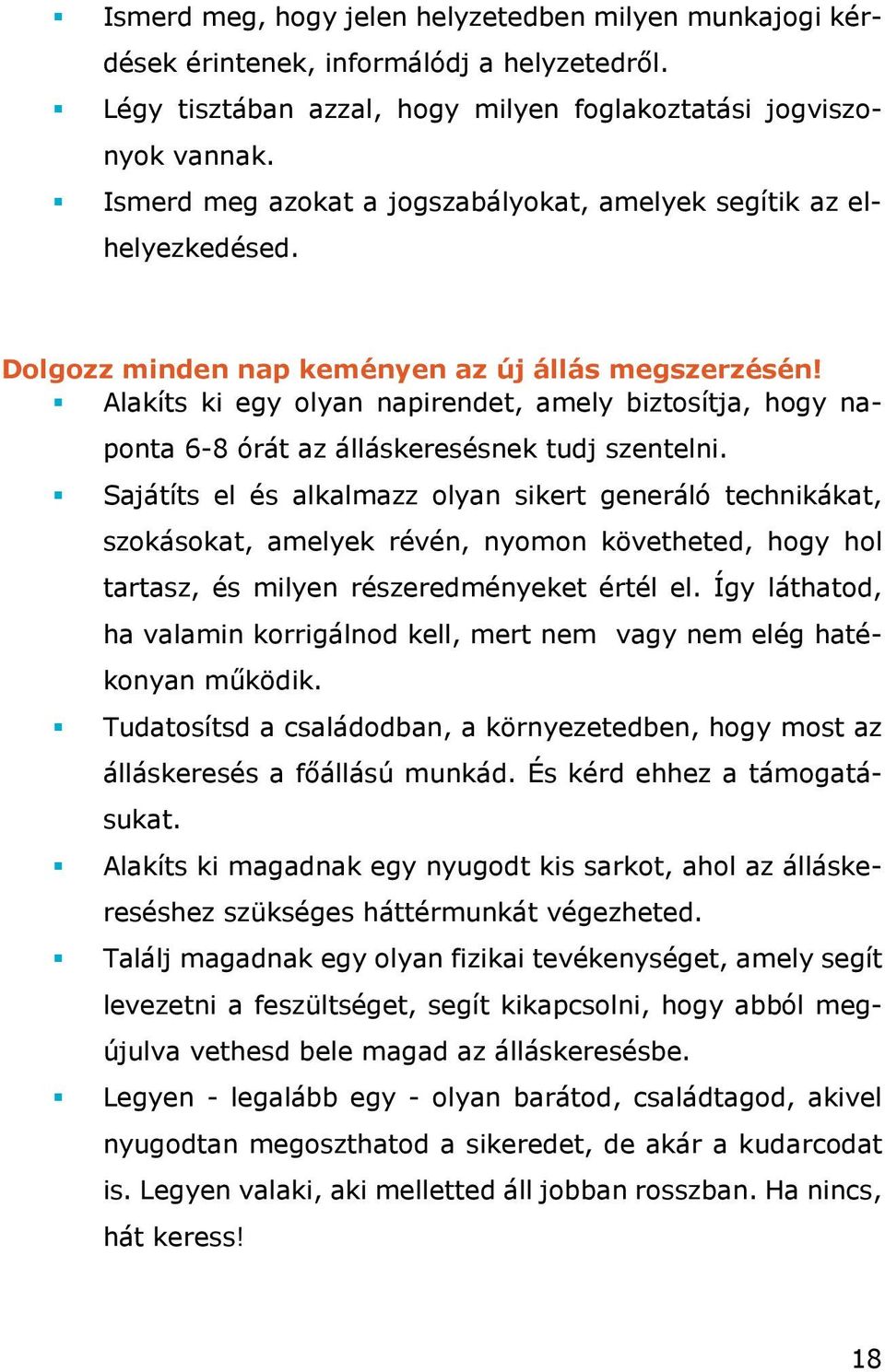 Alakíts ki egy olyan napirendet, amely biztosítja, hogy naponta 6-8 órát az álláskeresésnek tudj szentelni.