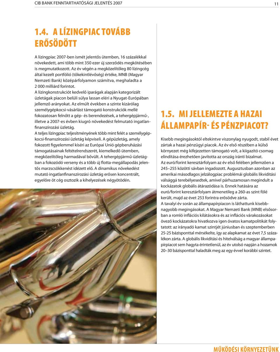 Az év végén a megközelítőleg 80 lízingcég által kezelt portfólió (tőkekintlévőség) értéke, MNB (Magyar Nemzeti Bank) középárfolyamon számítva, meghaladta a 2 000 milliárd forintot.