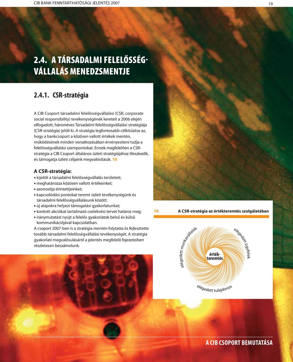 CSR-stratégia A CIB Csoport társadalmi felelősségvállalási (CSR, corporate social responsibility) tevékenységének kereteit a 2006 elején elfogadott, hároméves Társadalmi felelősségvállalási