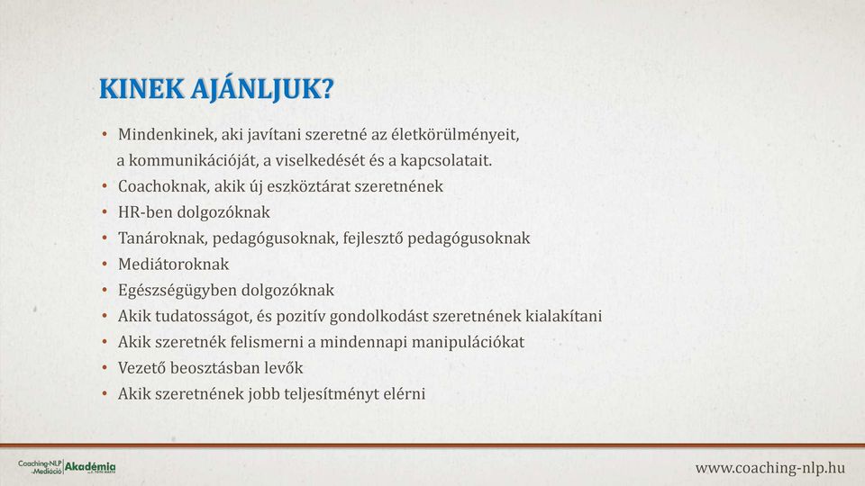 Coachoknak, akik új eszköztárat szeretnének HR-ben dolgozóknak Tanároknak, pedagógusoknak, fejlesztő pedagógusoknak
