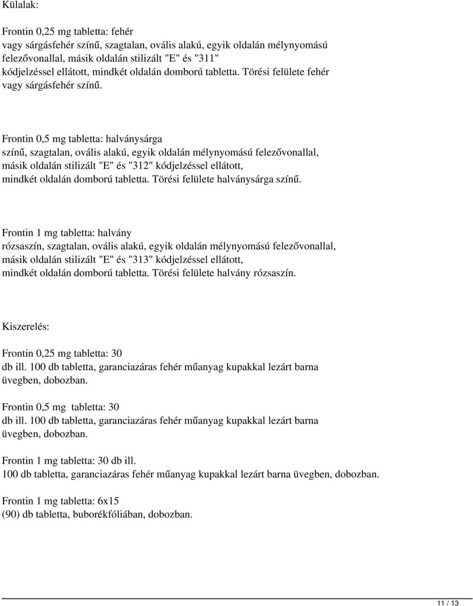 Frontin 0,5 mg tabletta: halványsárga színű, szagtalan, ovális alakú, egyik oldalán mélynyomású felezővonallal, másik oldalán stilizált "E" és "312" kódjelzéssel ellátott, mindkét oldalán domború