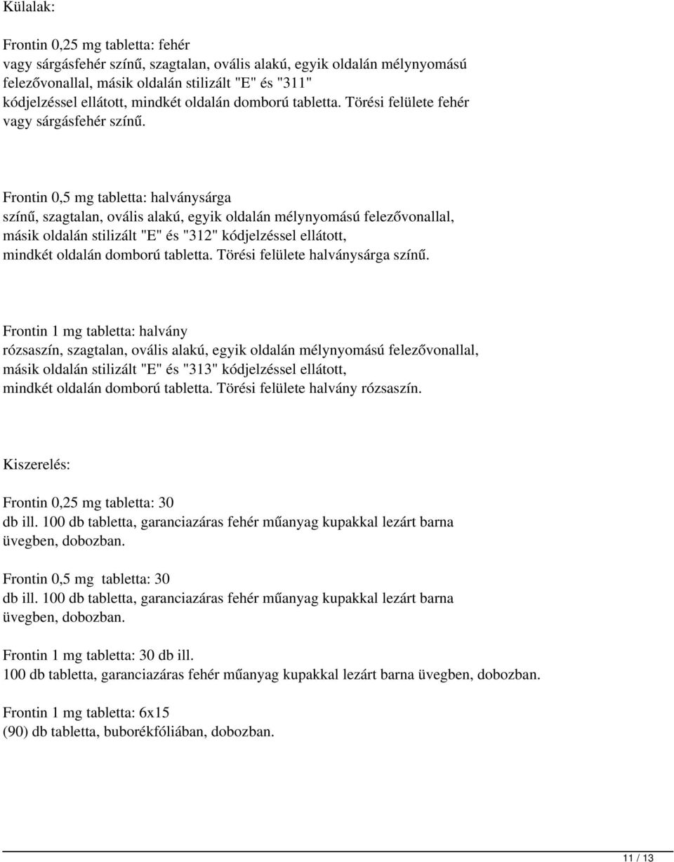 Frontin 0,5 mg tabletta: halványsárga színű, szagtalan, ovális alakú, egyik oldalán mélynyomású felezővonallal, másik oldalán stilizált "E" és "312" kódjelzéssel ellátott, mindkét oldalán domború