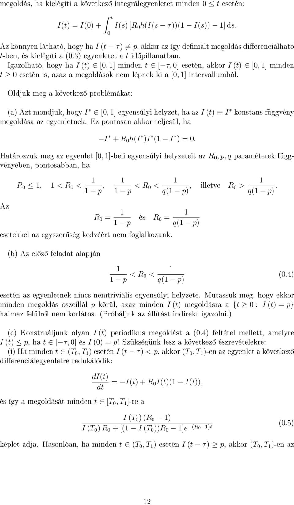 Igazolható, hogy ha I (t [0, ] minden t [ τ, 0] esetén, akkor I (t [0, ] minden t 0 esetén is, azaz a megoldások nem lépnek ki a [0, ] intervallumból.