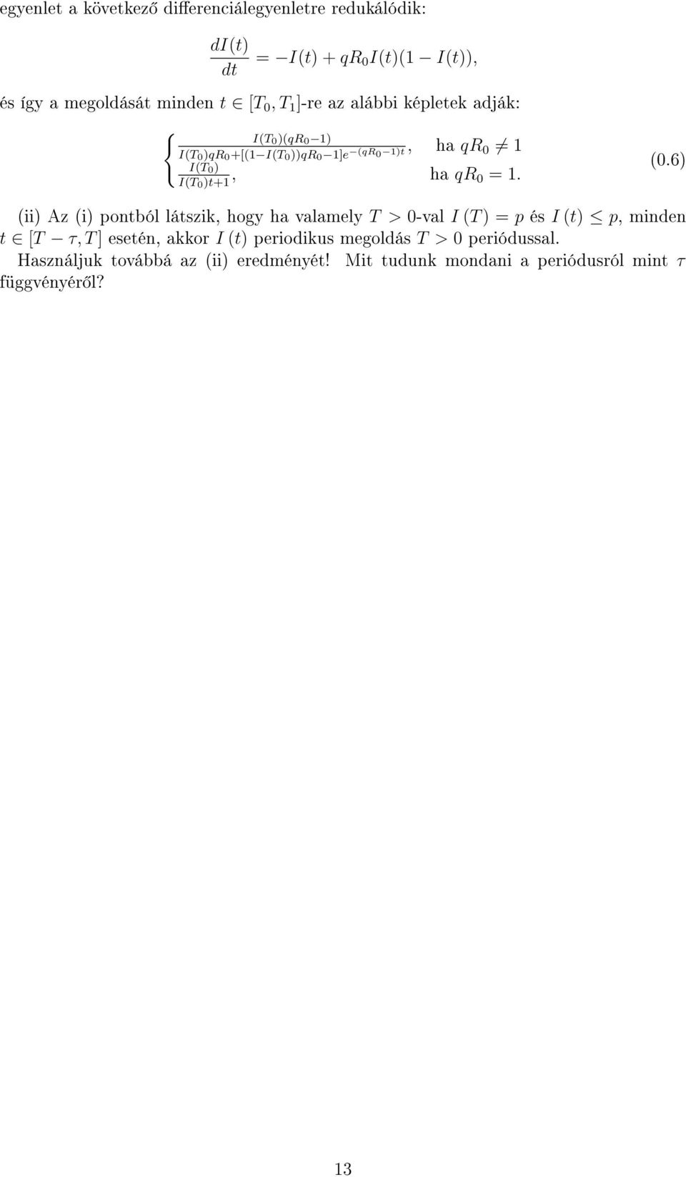 6 (ii Az (i pontból látszik, hogy ha valamely T > 0-val I (T = p és I (t p, minden t [T τ, T ] esetén, akkor I (t