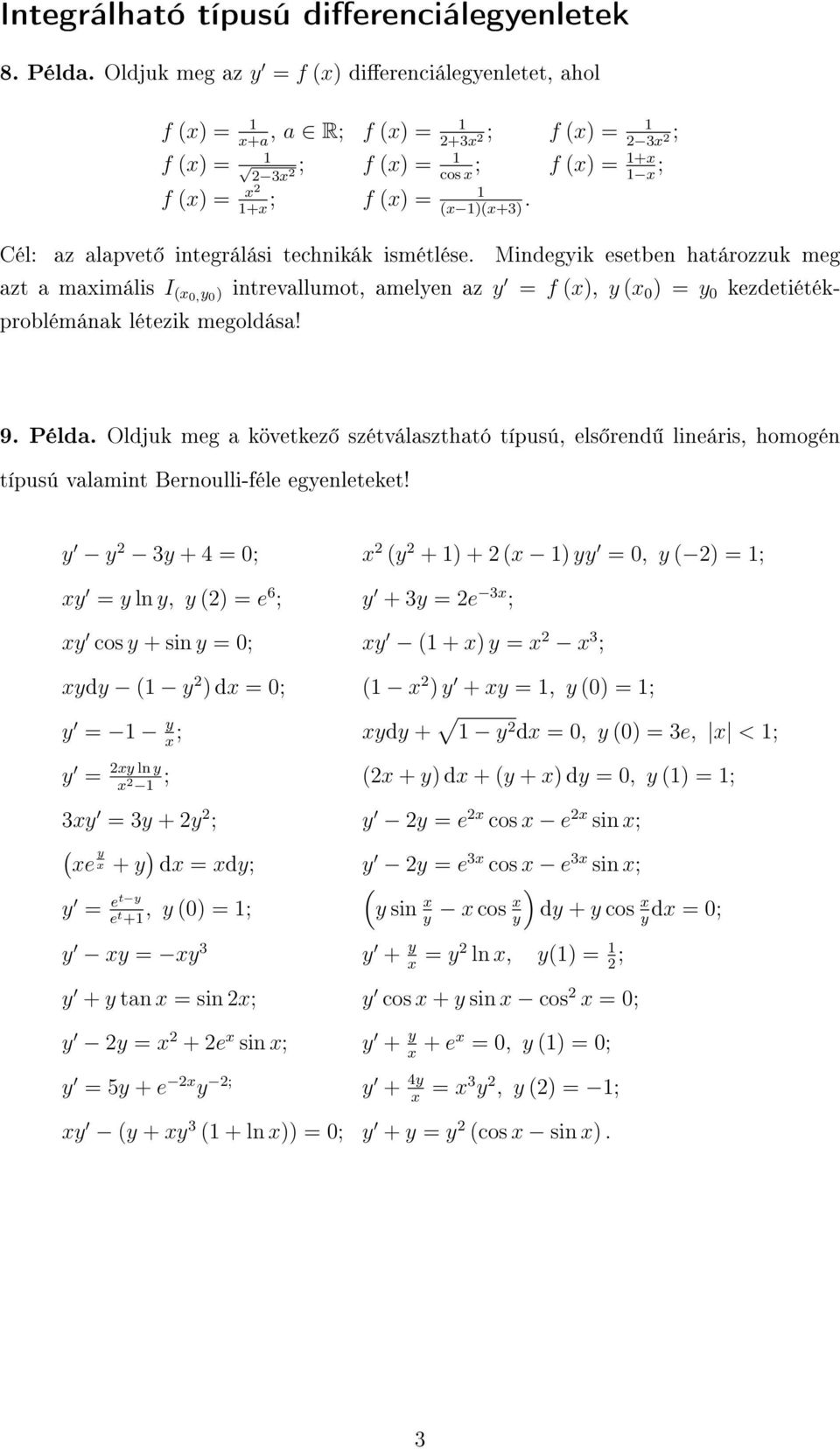 Mindegyik esetben határozzuk meg azt a maximális I (x0, y 0 intrevallumot, amelyen az y = f (x, y (x 0 = y 0 kezdetiétékproblémának létezik megoldása! 9. Példa.