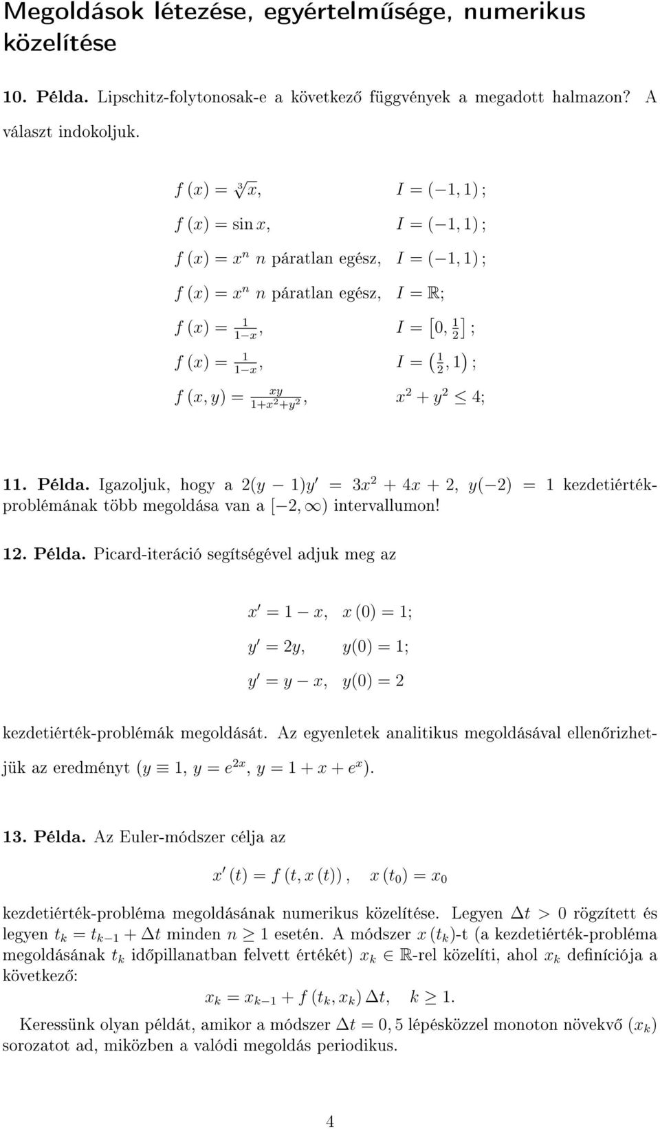 Példa. Igazoljuk, hogy a 2(y y = 3x 2 + 4x + 2, y( 2 = kezdetiértékproblémának több megoldása van a [ 2, intervallumon! 2. Példa.