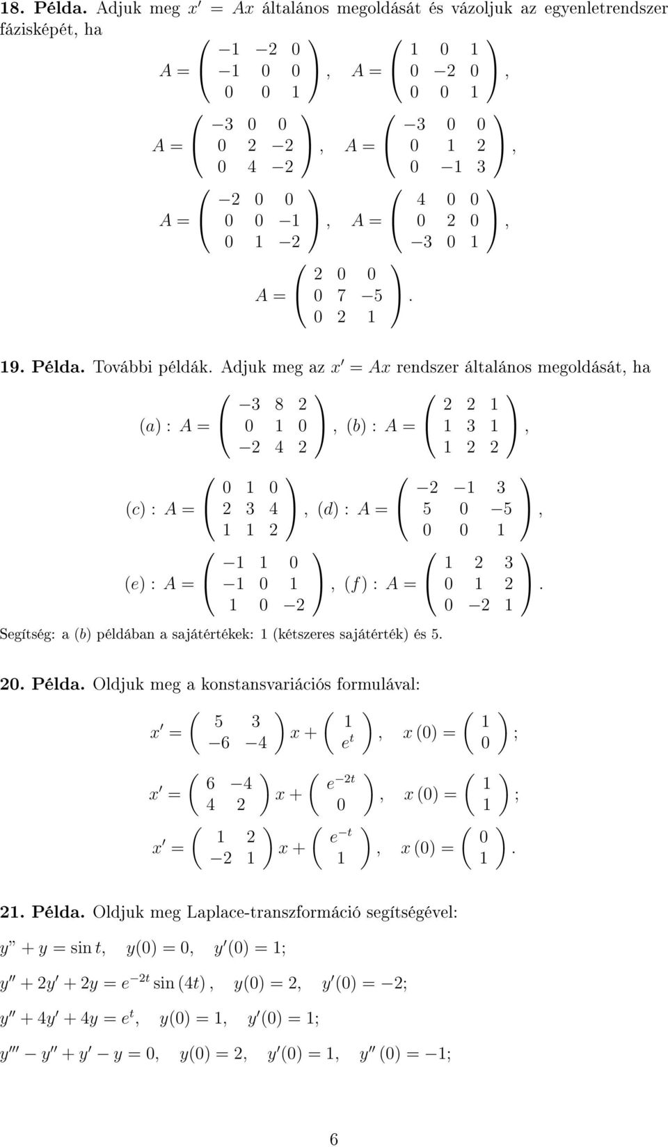 Adjuk meg az x = Ax rendszer általános megoldását, ha 3 8 2 2 2 (a : 0 0, (b : 3, 2 4 2 2 2 (c : (e : 0 0 2 3 4 2 0 0 0 2, (d :, (f : Segítség: a (b példában a sajátértékek: (kétszeres sajátérték és