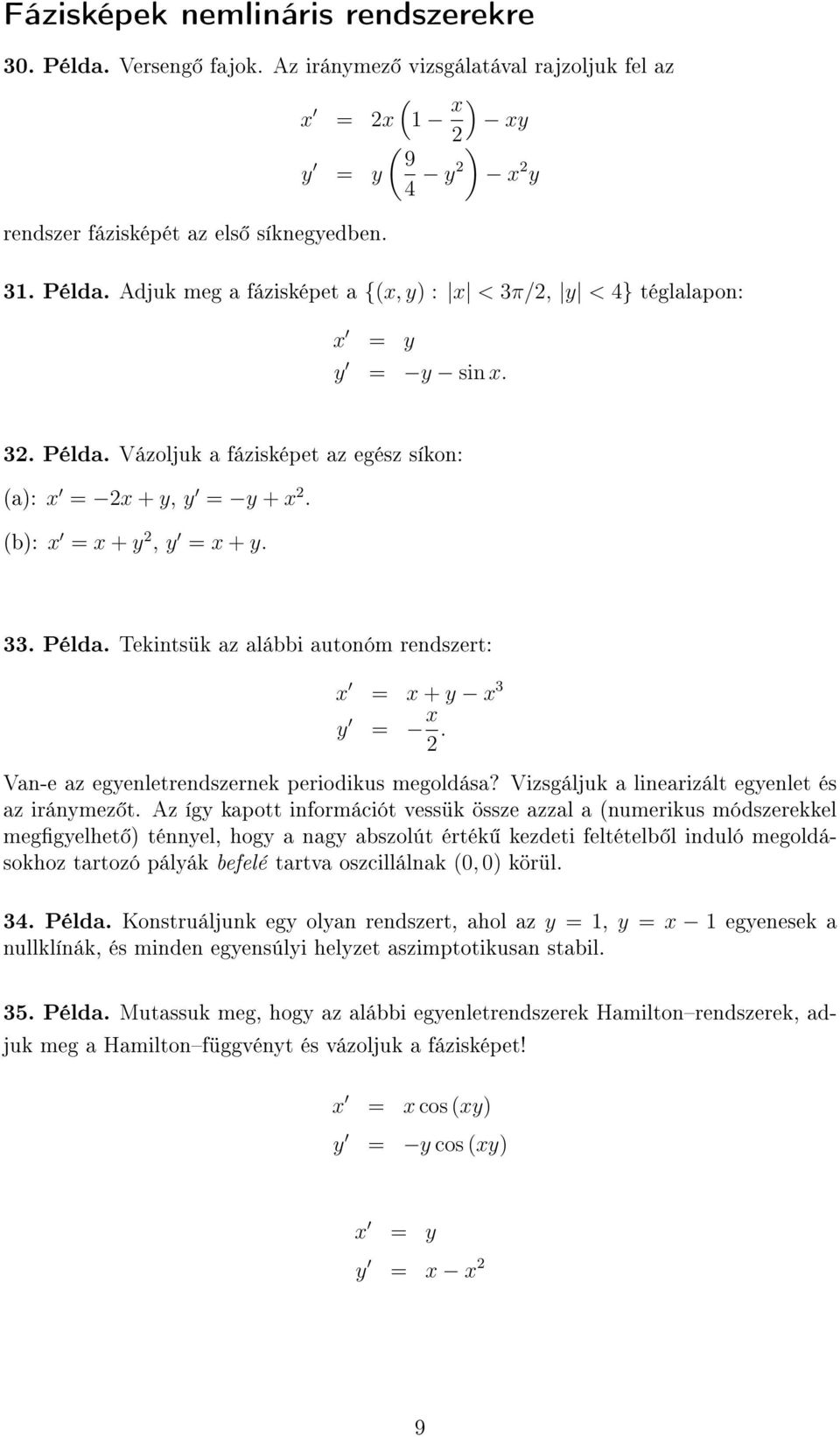 Van-e az egyenletrendszernek periodikus megoldása? Vizsgáljuk a linearizált egyenlet és az iránymez t.