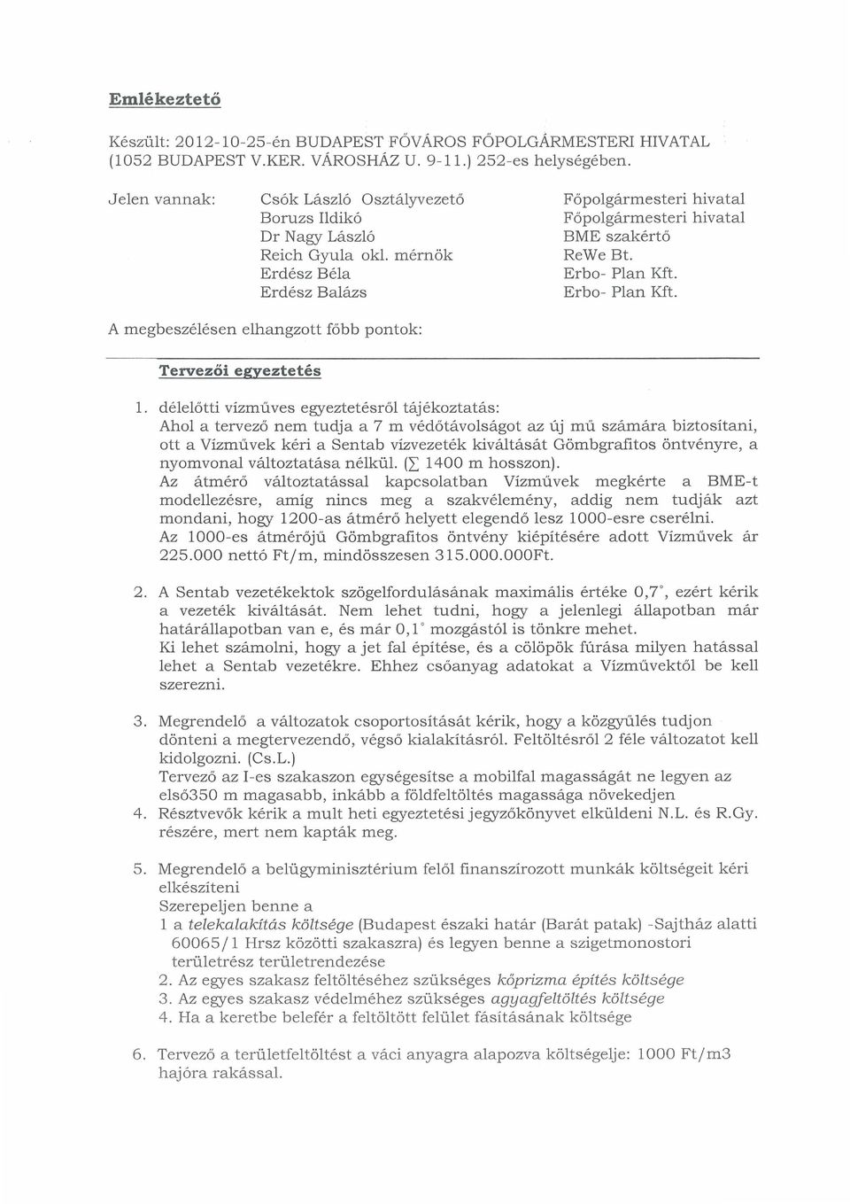 Erba- Plan Kft. Erba- Plan Kft. A megbeszélésen elhangzott főbb pontok: Tervezőiegyeztetés l.