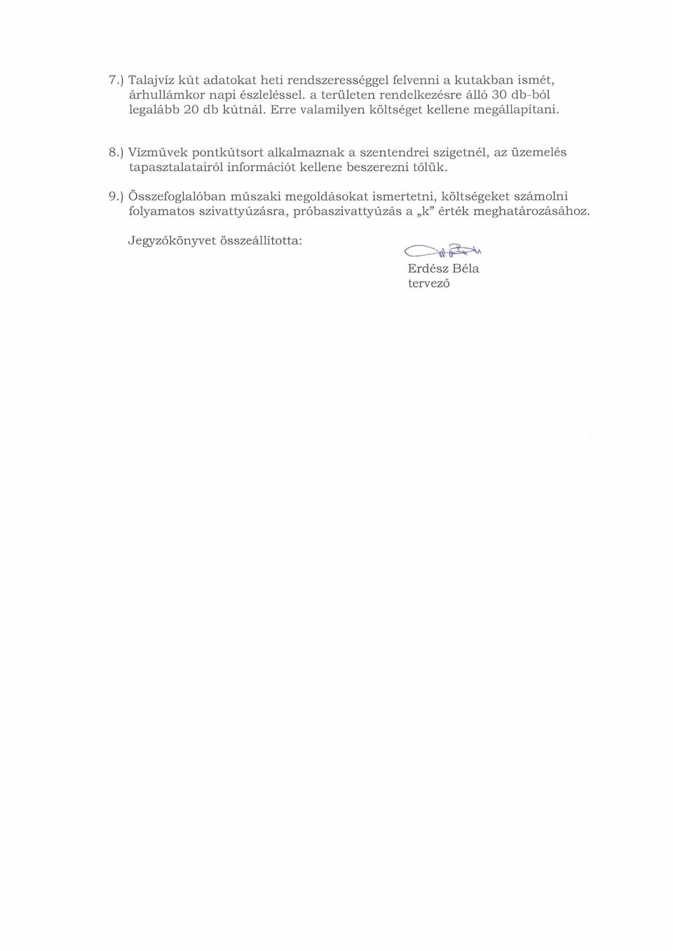 ) Vízművek pontkútsort alkalmaznak a szentendrei szigetnél, az üzemelés tapasztalatairól információt kellene beszerezni tőlük. 9.