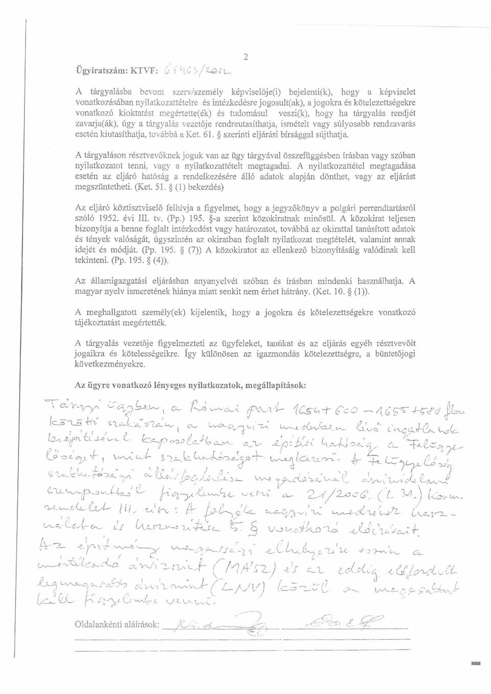 ismételt vagy súlyosabb rendzavarás esetén kiutasíthatj a, to vábbá a Ket. 61. szerinti eljárási bírsággal sújthatja.
