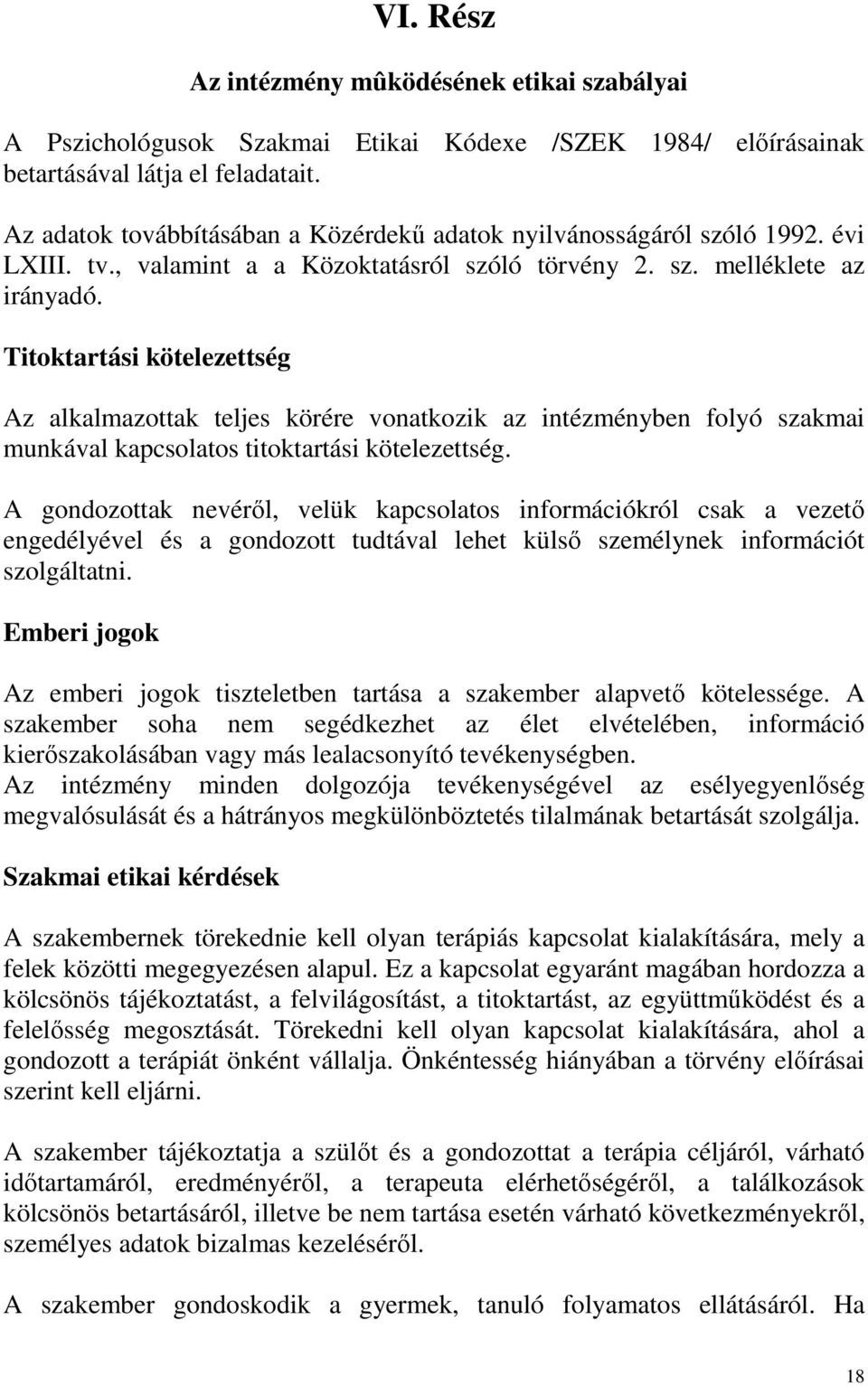 Titoktartási kötelezettség Az alkalmazottak teljes körére vonatkozik az intézményben folyó szakmai munkával kapcsolatos titoktartási kötelezettség.