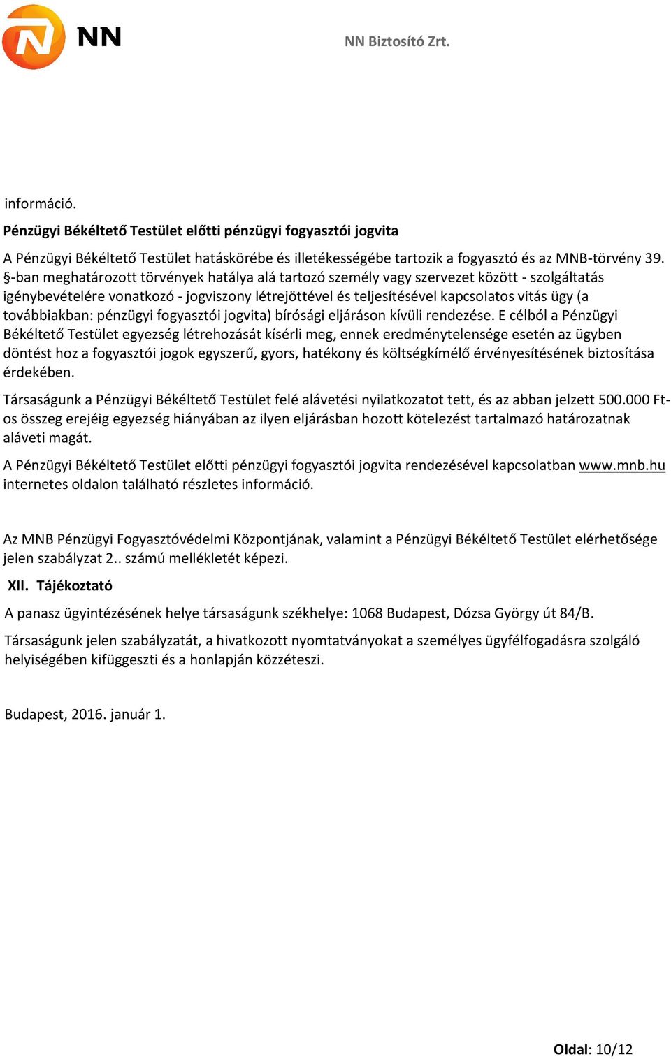 továbbiakban: pénzügyi fogyasztói jogvita) bírósági eljáráson kívüli rendezése.