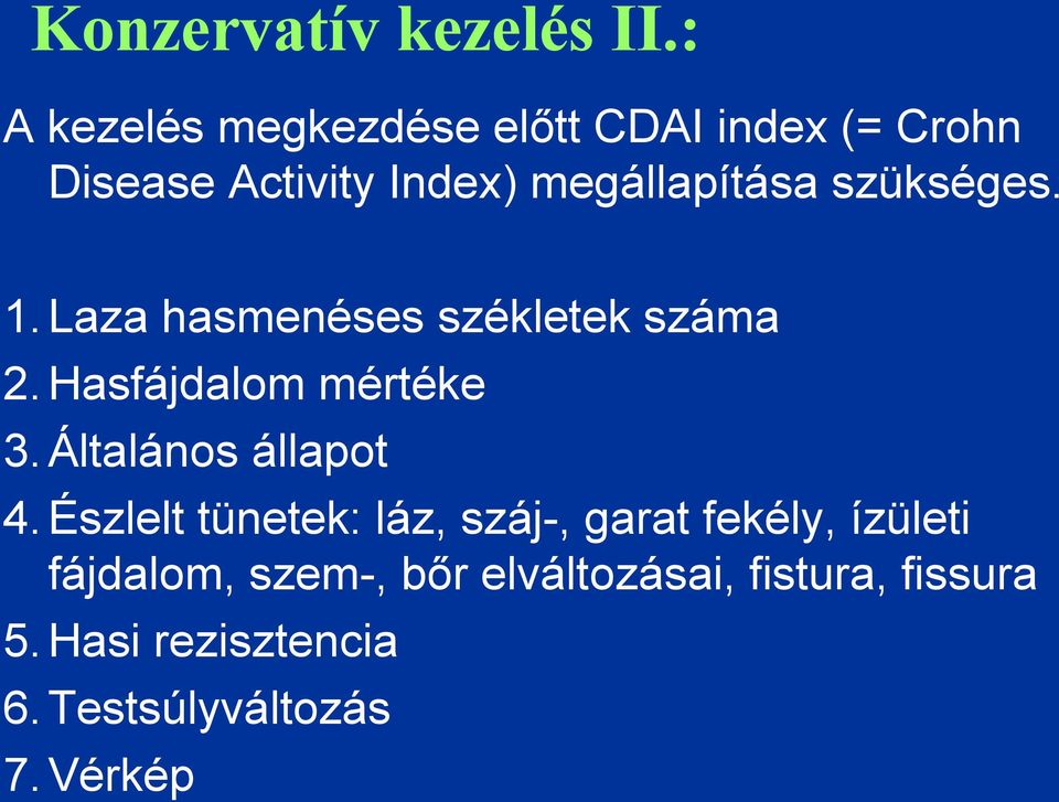 szükséges. 1. Laza hasmenéses székletek száma 2. Hasfájdalom mértéke 3.