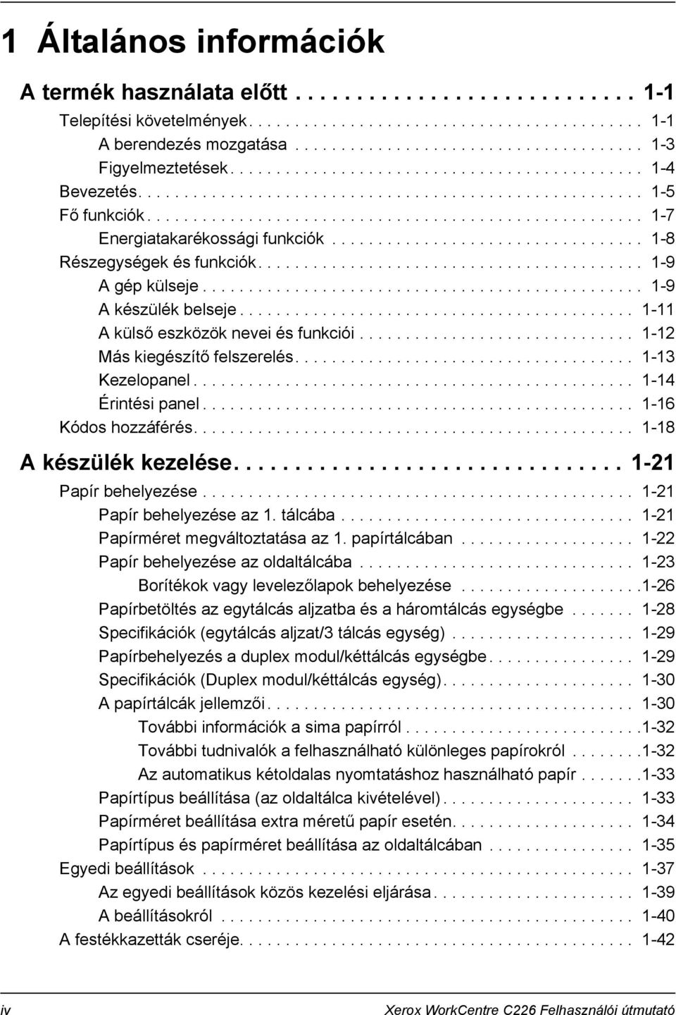 ................................. 1-8 Részegységek és funkciók.......................................... 1-9 A gép külseje................................................ 1-9 A készülék belseje.