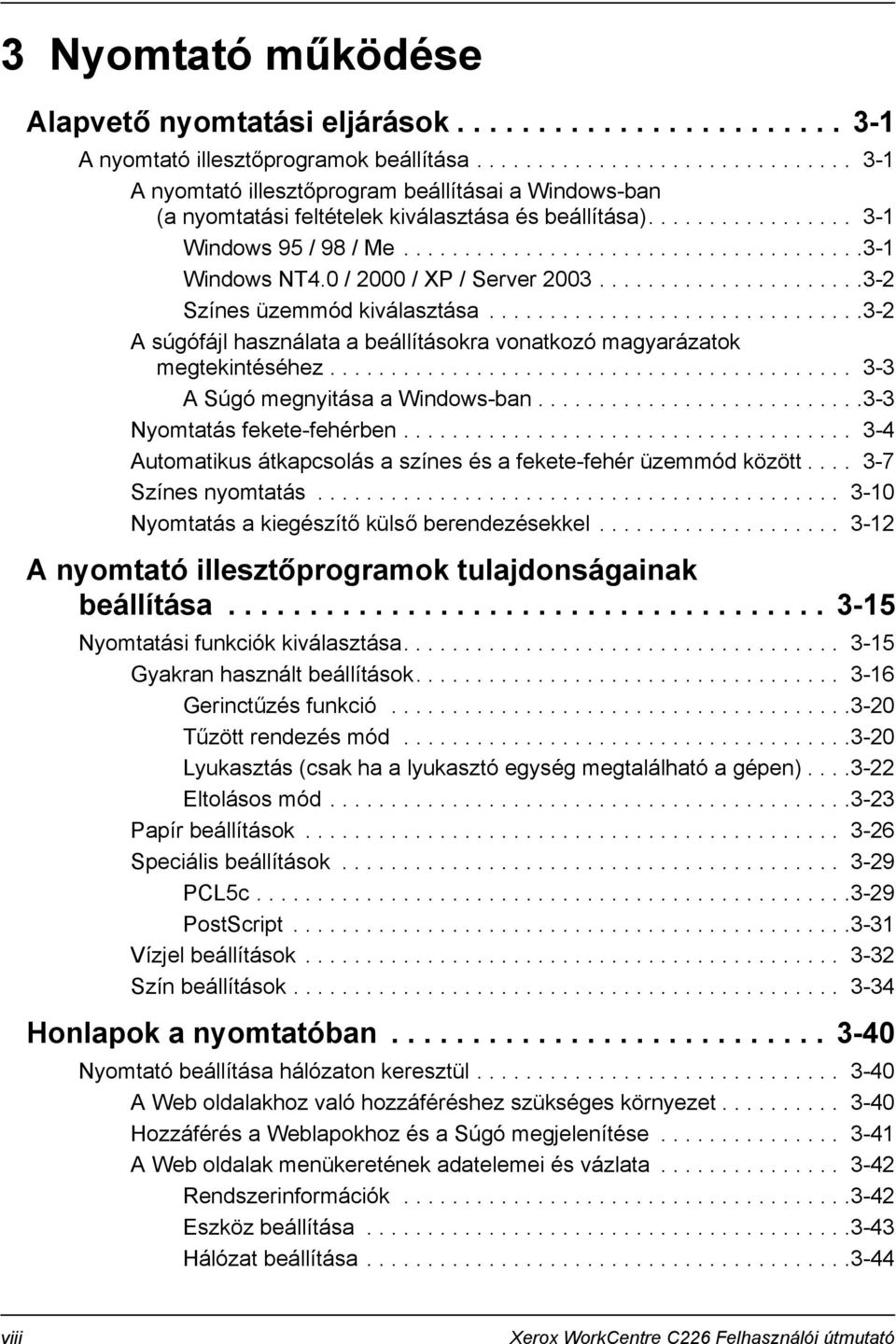 0 / 2000 / XP / Server 2003......................3-2 Színes üzemmód kiválasztása...............................3-2 A súgófájl használata a beállításokra vonatkozó magyarázatok megtekintéséhez.