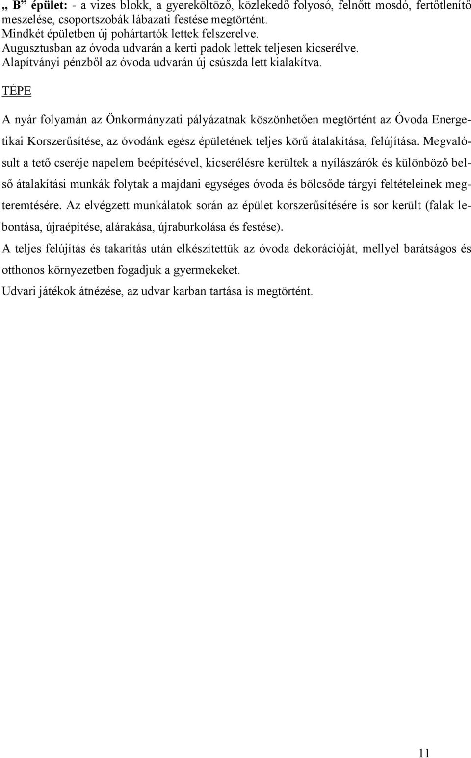 TÉPE A nyár folyamán az Önkormányzati pályázatnak köszönhetően megtörtént az Óvoda Energetikai Korszerűsítése, az óvodánk egész épületének teljes körű átalakítása, felújítása.