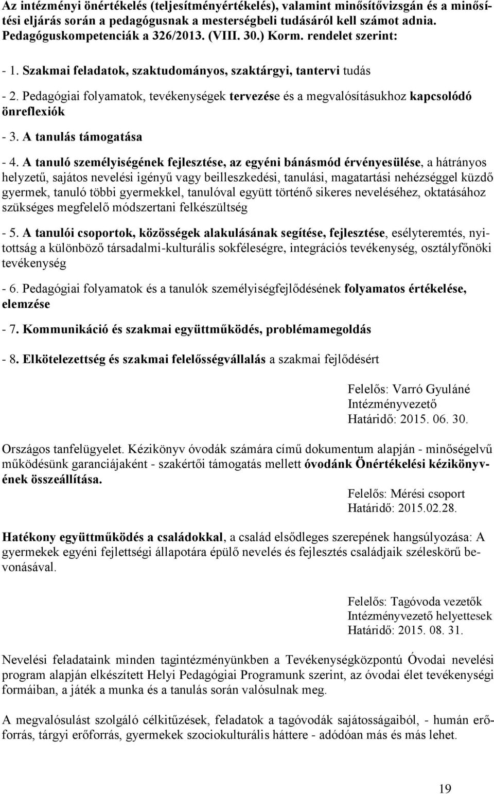 Pedagógiai folyamatok, tevékenységek tervezése és a megvalósításukhoz kapcsolódó önreflexiók - 3. A tanulás támogatása - 4.