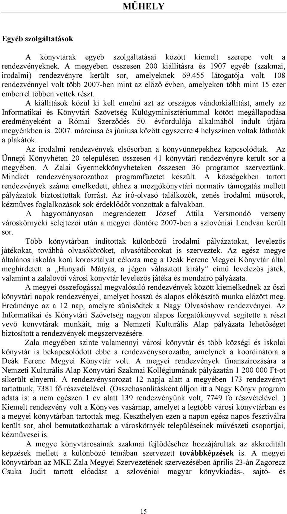 108 rendezvénnyel volt több 2007-ben mint az előző évben, amelyeken több mint 15 ezer emberrel többen vettek részt.