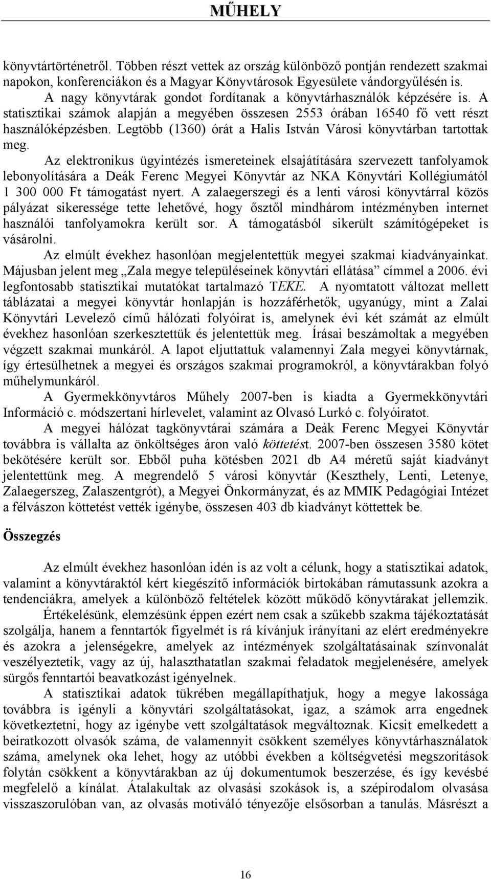 Legtöbb (1360) órát a Halis István Városi könyvtárban tartottak meg.