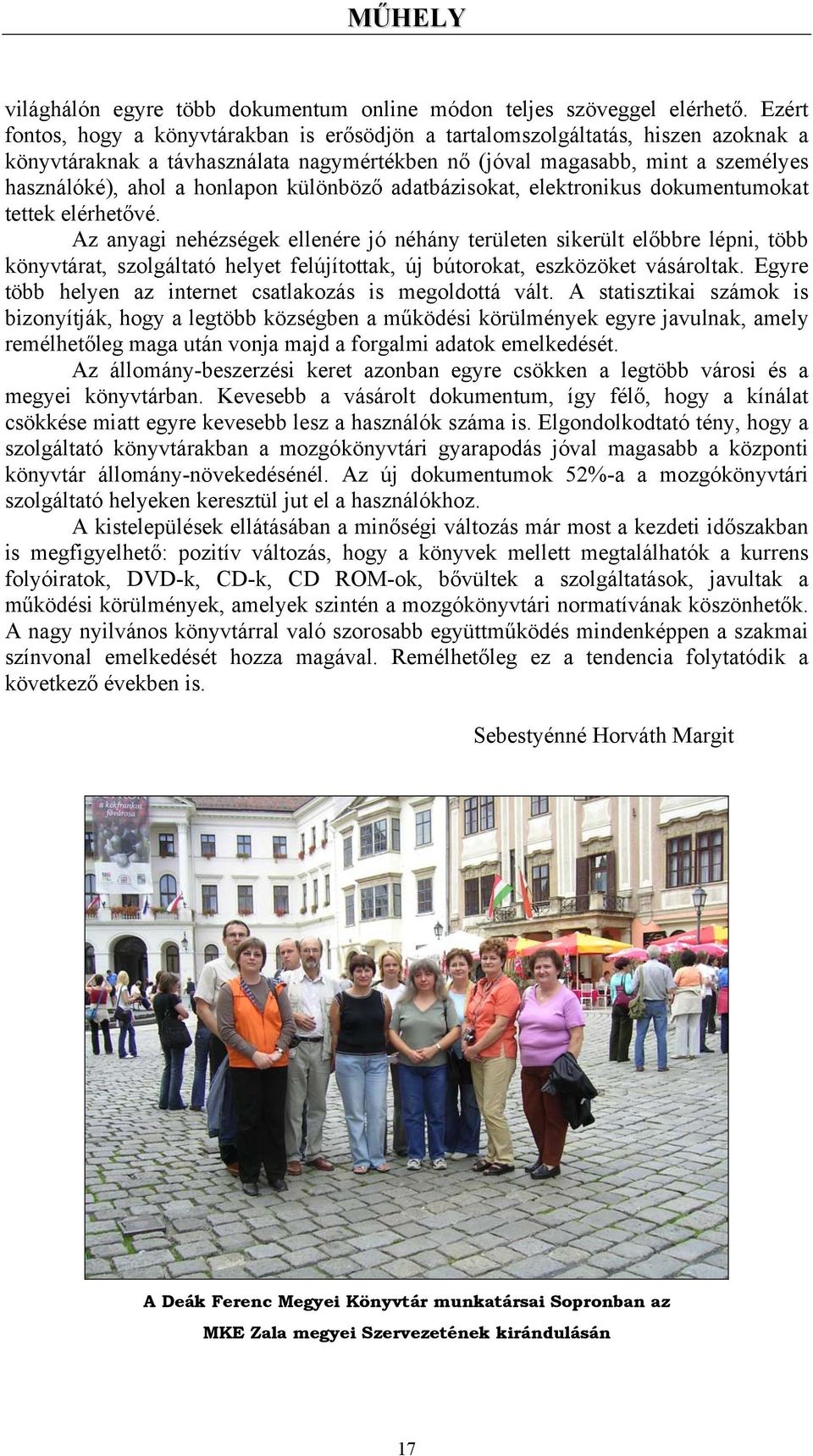 különböző adatbázisokat, elektronikus dokumentumokat tettek elérhetővé.
