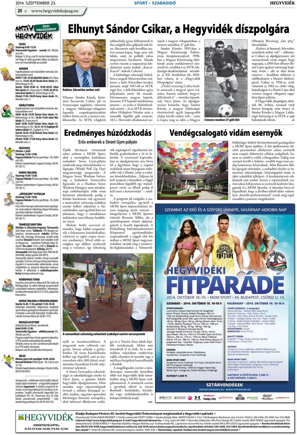 30 Jókai Mór iskola (XII., Diana utca 4.). 19.30 20.30 Tamási Áron iskola (XII., Mártonhegyi út 34.). Szerda 18.00 19.00 és 19.00 20.00 Jókai Mór iskola (XII., Diana utca 4.). 19.30 20.30 Tamási Áron iskola (XII., Mártonhegyi út 34.). Péntek 17.