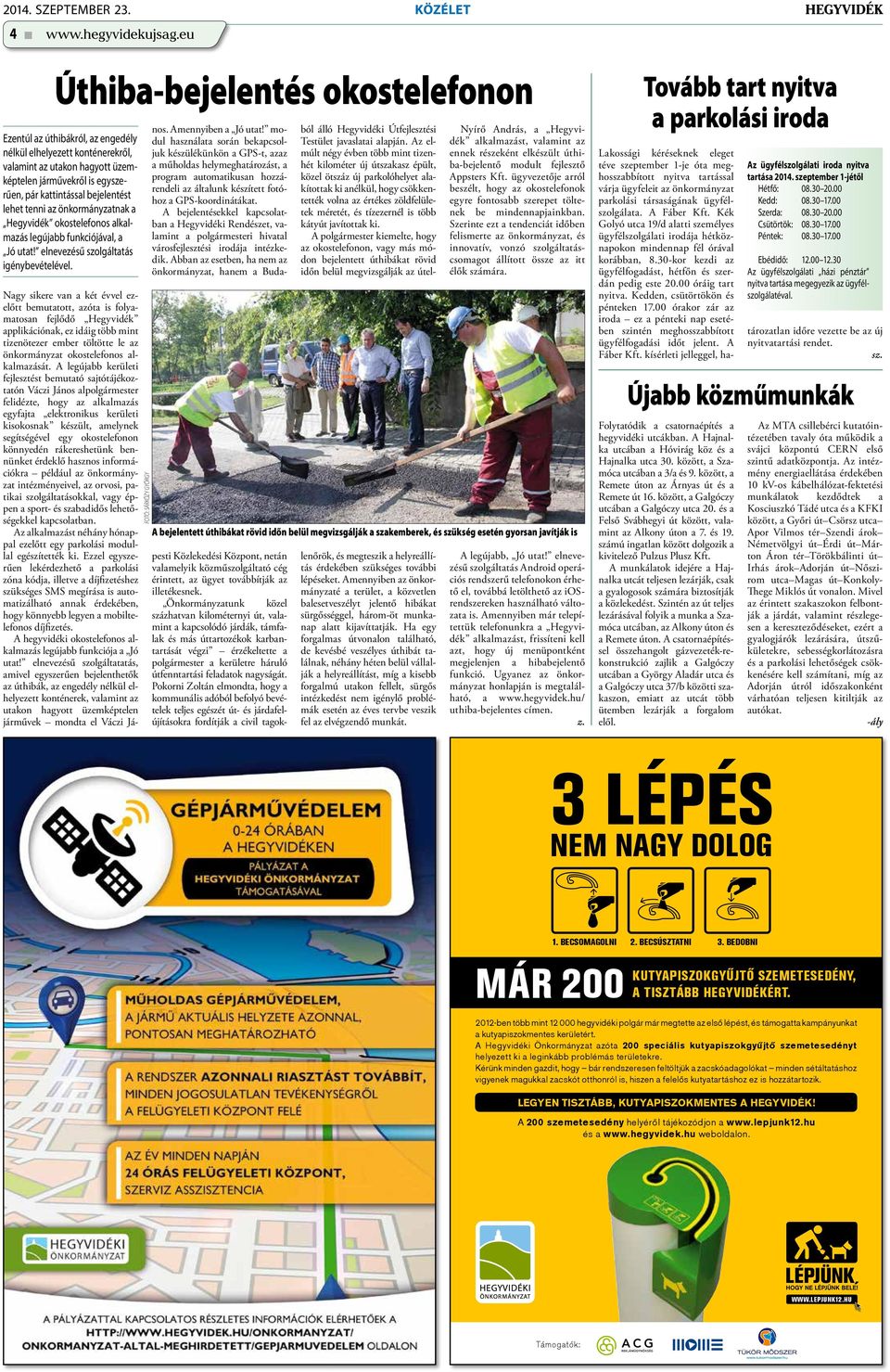 lehet tenni az önkormányzatnak a Hegyvidék okostelefonos alkalmazás legújabb funkciójával, a Jó utat! elnevezésű szolgáltatás igénybevételével.
