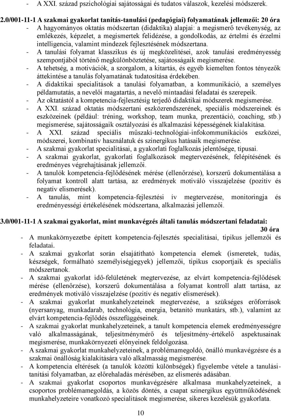 megismertek felidézése, a gondolkodás, az értelmi és érzelmi intelligencia, valamint mindezek fejlesztésének módszertana.