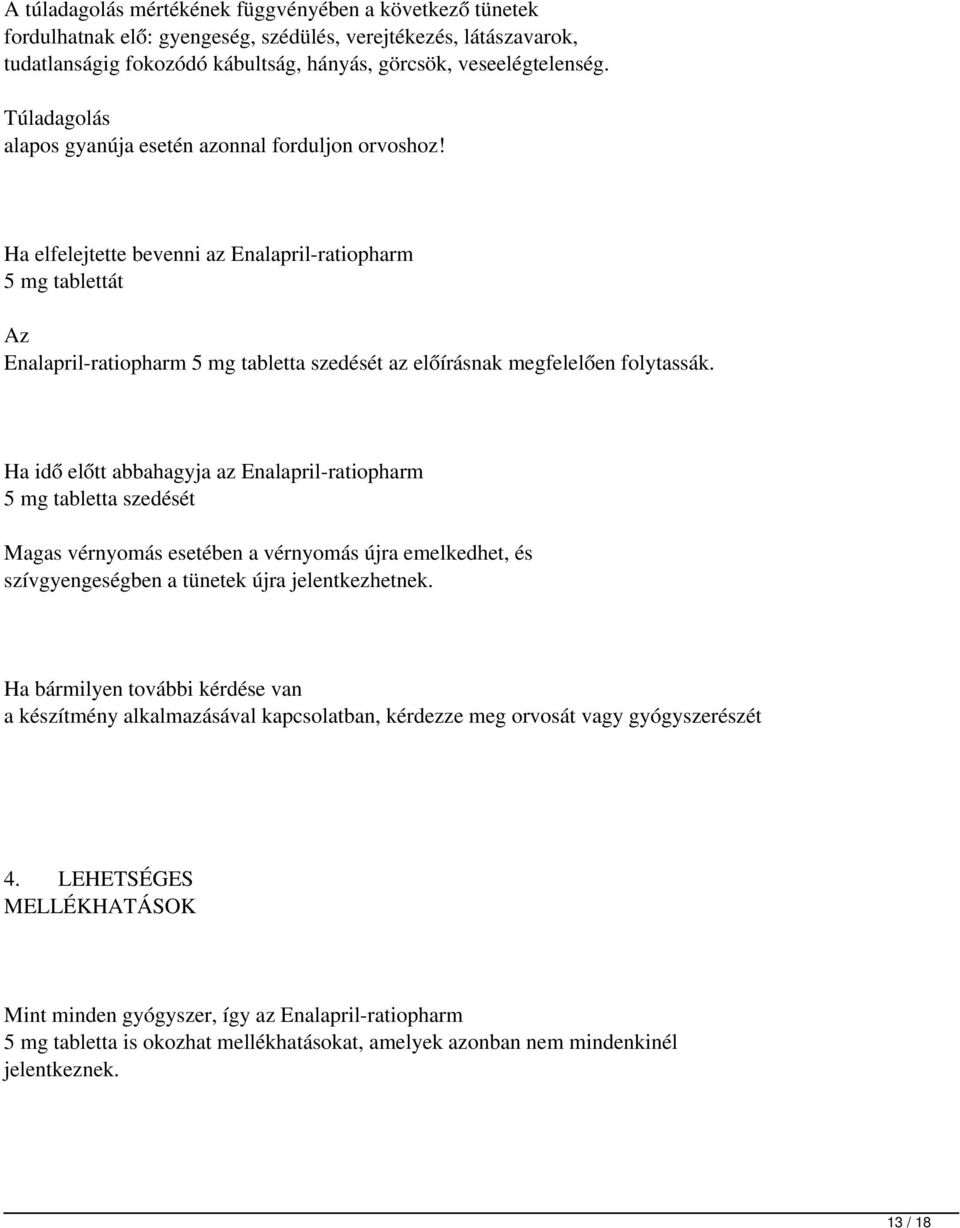 Ha elfelejtette bevenni az Enalapril-ratiopharm 5 mg tablettát Az Enalapril-ratiopharm 5 mg tabletta szedését az előírásnak megfelelően folytassák.